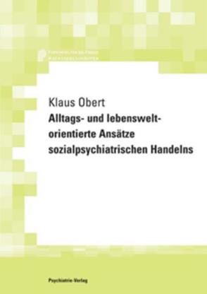 Alltags- und lebensweltorientierte Ansätze sozialpsychiatrischen Handelns von Obert,  Klaus