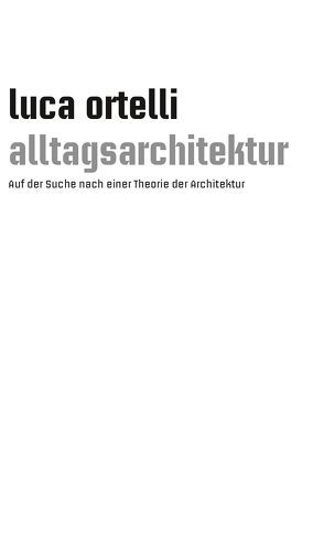 Alltagsarchitektur von Ortelli,  Luca