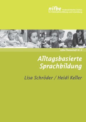 Alltagsbasierte Sprachbildung von Keller,  Heidi, Schroeder,  Lisa