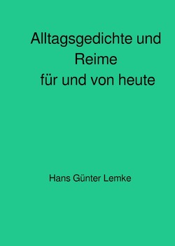 Alltagsgedichte und Reime für und von heute von lemke,  hans günter