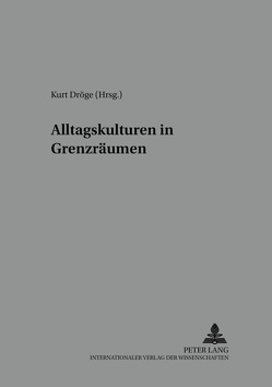 Alltagskulturen in Grenzräumen von Dröge,  Kurt