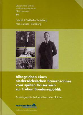 Alltagsleben eines niedersächsischen Bauernsohnes vom späten Kaiserreich zur frühen Bundesrepublik von Meiners,  Uwe, Teuteberg,  Friedrich Wilhelm, Teuteberg,  Hans-Jürgen