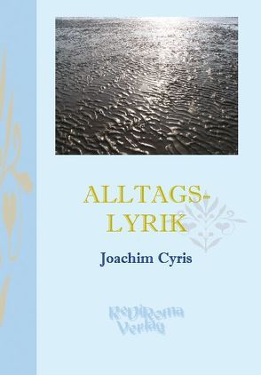 Alltagslyrik von Cyris,  Joachim