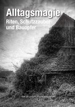 Alltagsmagie. Riten, Schutzzauber und Bauopfer von Dähling,  Frank, Ehlers,  Martin, Klotz,  Ulrich, Kühnle,  Andreas, Scherb,  Rainer