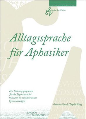 Alltagssprache für Aphasiker von Storch,  Günther, Weng,  Ingrid