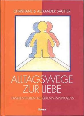 Alltagswege zur Liebe von Sautter,  Alexander, Sautter,  Christiane