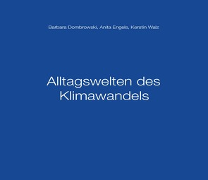 Alltagswelten des Klimawandels von Dombrowski,  Barbara, Engels,  Anita, Walz,  Kerstin