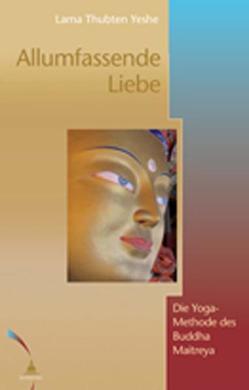 Allumfassende Liebe von Yeshe,  Thubten