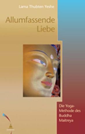 Allumfassende Liebe von Yeshe,  Thubten