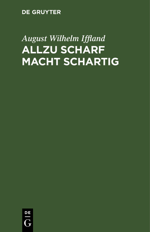 Allzu scharf macht schartig von Iffland,  August Wilhelm