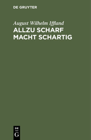 Allzu scharf macht schartig von Iffland,  August Wilhelm