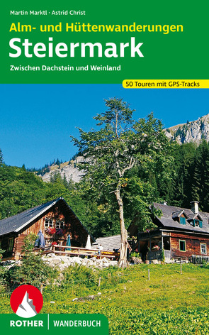 Alm- und Hüttenwanderungen Steiermark von Christ,  Astrid, Marktl,  Martin