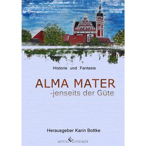 Alma Mater – jenseits der Güte von Bottke,  Karin