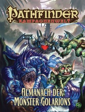 Almanach der Monster Golarions von Groves,  Jim, Jacobs,  James, McCreary,  Rob, Mona,  Erik, Nelson,  Jason, Renie,  Patrick, Schmidt,  Ulrich-Alexander, Schneider,  F. Wesley, Sutter,  James L., Taylor,  Russ, Vaughan,  Greg A.