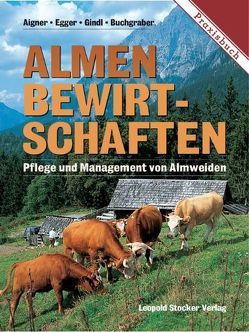 Almen bewirtschaften von Aigner,  Susanne, Buchgraber,  Karl, Egger,  Gregory, Gindl,  Gerhard