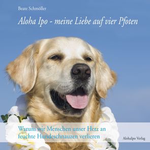 Aloha Ipo – meine Liebe auf vier Pfoten von Schmöller,  Beate, Schmöller,  Robert