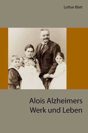 Alois Alzheimers Werk und Leben von Blatt,  Lothar