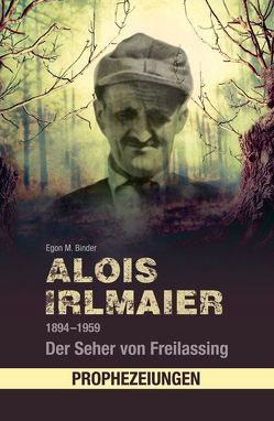 Alois Irlmaier 1894–1959 von Binder,  Egon M