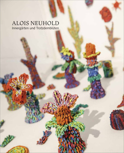 Alois Neuhold – Innergärten und Trotzdemblüten von Neuhold,  Alois, Rauchenberger,  Johannes