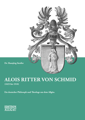 Alois Ritter von Schmid (1825 bis 1910) von Straßer,  Dr. Hansjörg