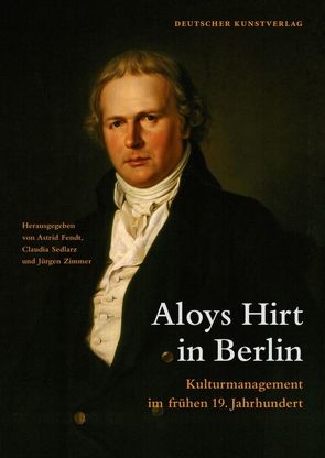 Aloys Hirt in Berlin von Fendt,  Astrid, Sedlarz-Riedinger,  Claudia, Zimmer,  Jürgen