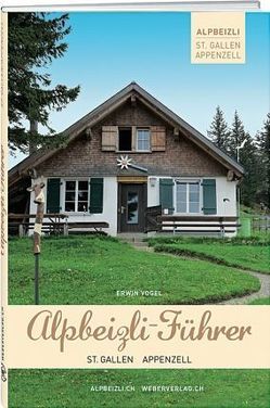 Alpbeizli-Führer St. Gallen / Appenzell von Vogel,  Erwin, Weber AG Verlag,  Gwatt