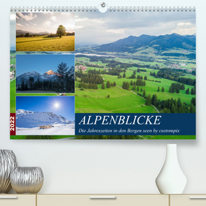 Alpenblicke (Premium, hochwertiger DIN A2 Wandkalender 2022, Kunstdruck in Hochglanz) von custompix.de