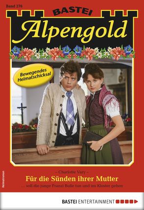 Alpengold 276 – Heimatroman von Vary,  Charlotte