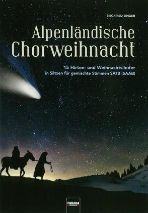 Alpenländische Chorweihnacht, SATB von Singer,  Siegfried