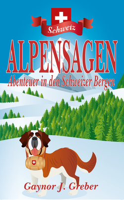 Alpensagen von Gaynor J,  Greber