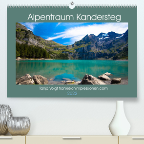 Alpentraum Kandersteg (Premium, hochwertiger DIN A2 Wandkalender 2022, Kunstdruck in Hochglanz) von Voigt,  Tanja