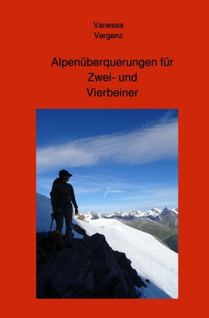 Alpenüberquerungen für Zwei- und Vierbeiner von Vergenz,  Vanessa