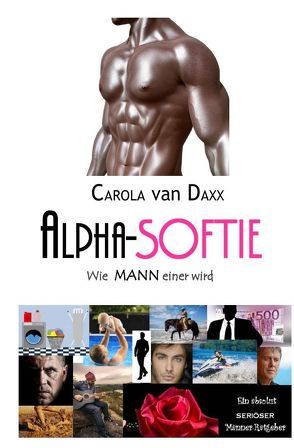 Alpha-Softie Wie MANN einer wird… von van Daxx,  Carola