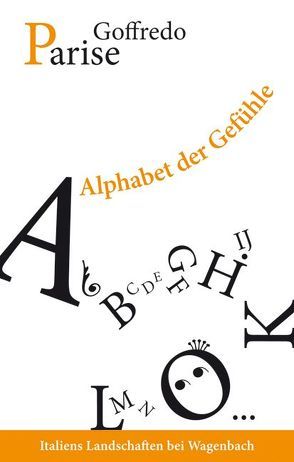 Alphabet der Gefühle von Parise,  Goffredo, von Bechtolsheim,  Christiane