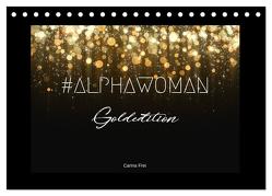 #ALPHAWOMAN Goldedition (Tischkalender 2024 DIN A5 quer), CALVENDO Monatskalender von Frei,  Carina