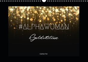 #ALPHAWOMAN Goldedition (Wandkalender 2021 DIN A3 quer) von Frei,  Carina
