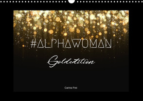 #ALPHAWOMAN Goldedition (Wandkalender 2023 DIN A3 quer) von Frei,  Carina