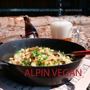 Alpin vegan von Muehlthaler,  Barbara, Schweizer - Muehlthaler,  Sita