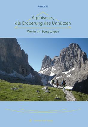 Alpinismus, die Eroberung des Unnützen von Grill,  Heinz