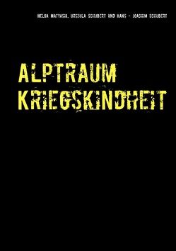 Alptraum Kriegskindheit von Matyasik,  Helga, Schubert,  Hans-Joachim, Schubert,  Urszula