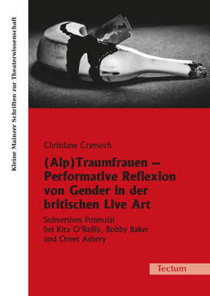 (Alp)Traumfrauen – Performative Reflexion von Gender in der britischen Live Art von Czymoch,  Christiane