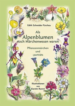 Als Alpenblumen noch Märchenwesen waren von Ramm,  Kerstin, Schneider-Fürchau,  Edith