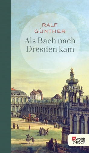 Als Bach nach Dresden kam von Günther,  Ralf, Katzschke,  Jan