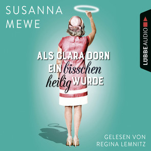 Als Clara Dorn ein bisschen heilig wurde von Lemnitz,  Regina, Mewe,  Susanna