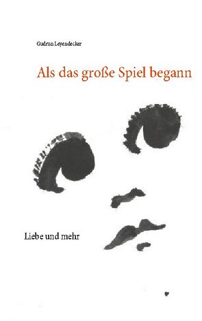 Als das große Spiel begann von Leyendecker,  Gudrun