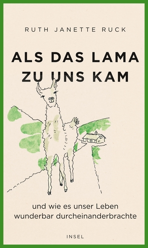 Als das Lama zu uns kam und wie es unser Leben wunderbar durcheinanderbrachte von Ruck,  Ruth Janette, Sievers,  Frank