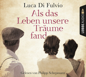 Als das Leben unsere Träume fand von Fulvio,  Luca Di, Neeb,  Barbara, Schepmann,  Philipp, Schmidt,  Katharina