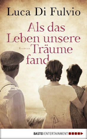 Als das Leben unsere Träume fand von Fulvio,  Luca Di, Neeb,  Barbara, Schmidt,  Katharina