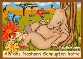 Als das Nashorn Schnupfen hatte von Hauertmann,  Sonja, Nuhn,  Ute