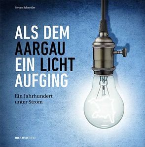 Als dem Aargau ein Licht aufging von Schneider,  Steven